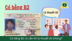 Có bằng B2 khi thi bằng A2 có cần thi lý thuyết không?